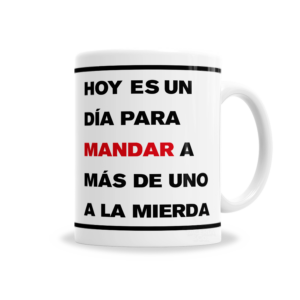 Tazas | Hoy Es Un Día Para Mandar A Más De 1 A La Mi3rda