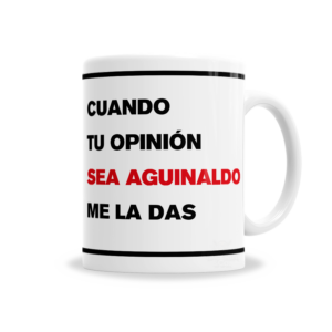 Tazas | Cuando Tu Opinión Sea Aguinaldo Me La Das