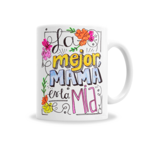 Tazas | Día De La Madre La Mejor Mamá Es La Mía