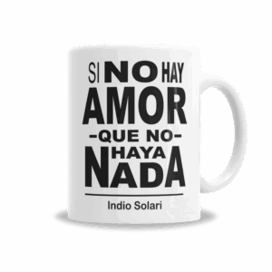 Tazas | Indio Solari Si No Hay Amor Que No Haya Nada
