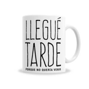 Tazas | Frase Llegué Tarde Porque No Quería Venir